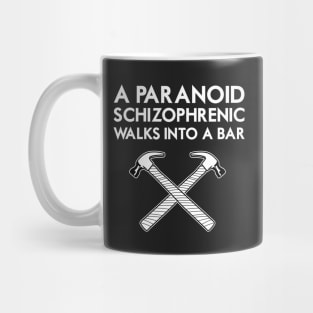 A Paranoid Schizophrenic Walks into a Bar... Mug